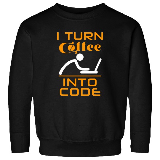 I Turn Coffee Into Code Programmer Sweatshirts