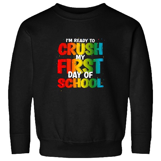 Im Ready to Crush My First Day of School Kindergarten Boys Sweatshirts