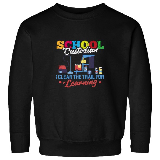 School Custodian Clear Trail For Learning Janitor Graphic Sweatshirts