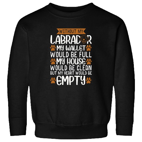 Labrador Lab Dog gift funny love dog quote Sweatshirts