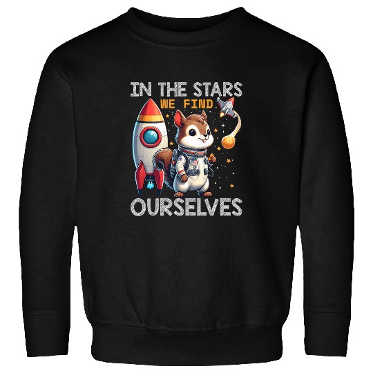 In the Stars We Find Ourselves Cosmic Astronaut Squirrel Sweatshirts
