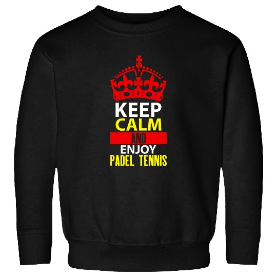 Keep Calm and enjoy Padel Tennis Sweatshirts