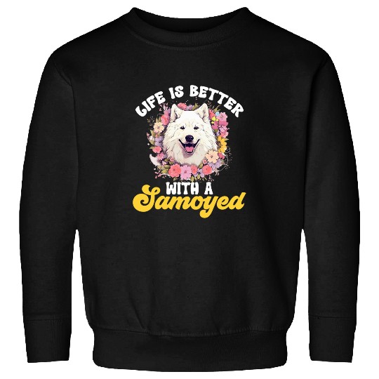 Samoyed Dog Breed Pet Life is better with a Samoyed 1 Sweatshirts