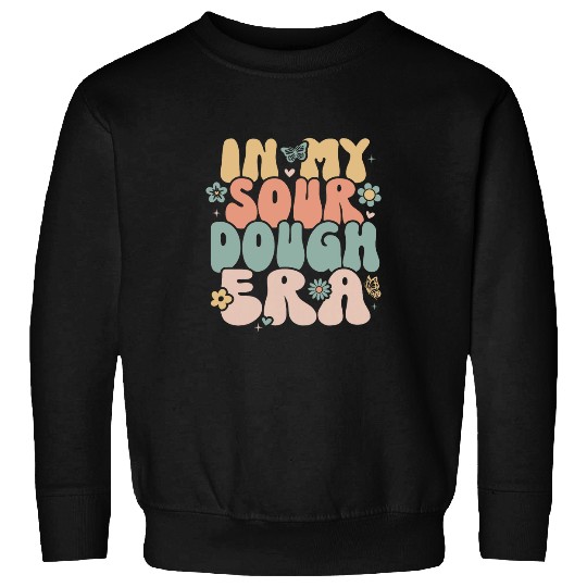 In My Sourdough Era Bread Baking Groovy Enthusiast Baker Tee Sweatshirts