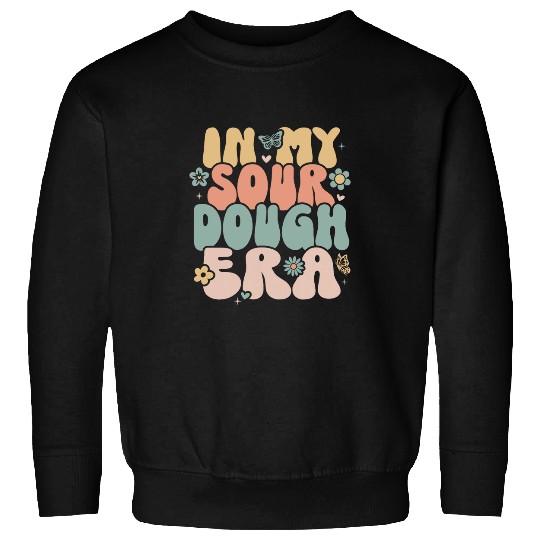In My Sourdough Era Bread Baking Groovy Enthusiast Baker Tee Sweatshirts