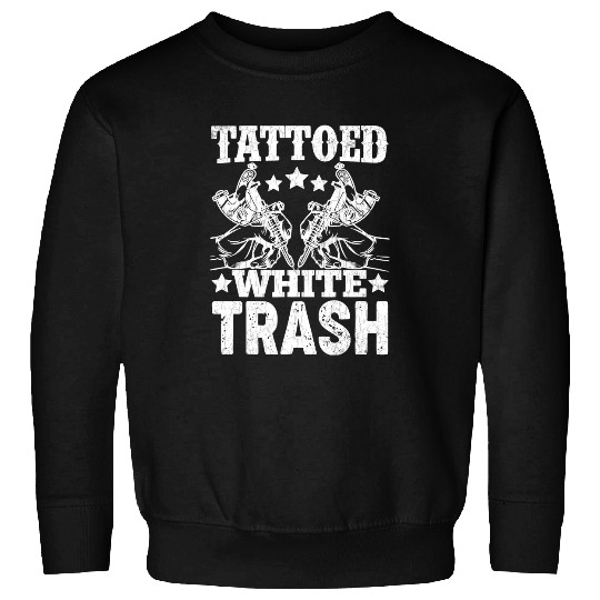 Tattooed White Trash Funny Tattoo Artist Tattoos Graphic Sweatshirts
