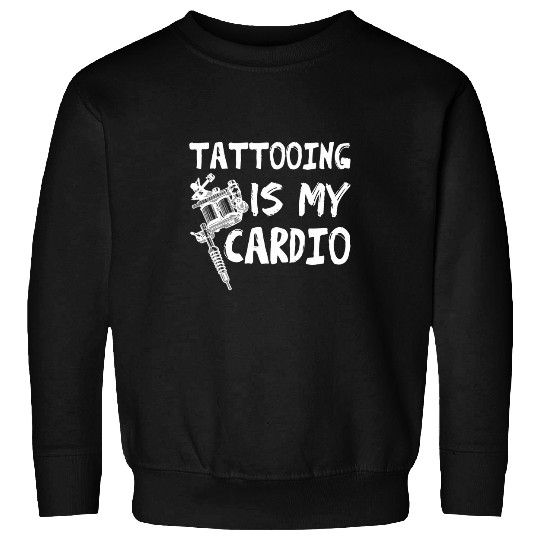Tattooing Is My Cardio Tattoo Artist Workout Sweatshirts