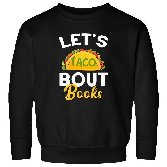 Lets Taco About Books Mexican Reading Teacher Book Lover Sweatshirts