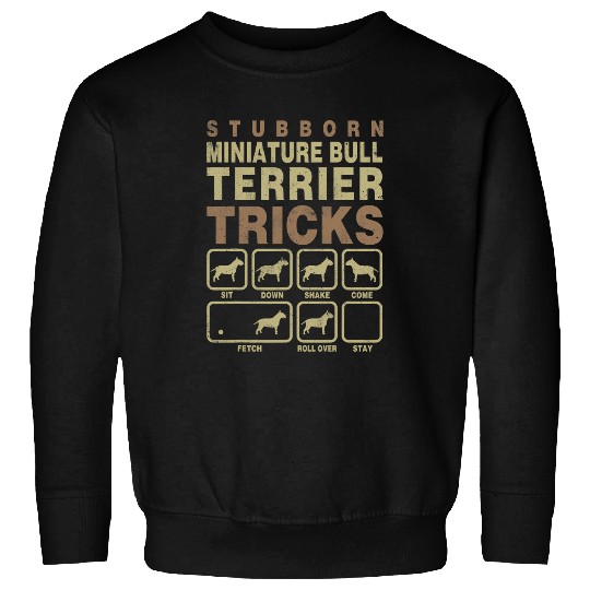Pet Dog Lover Stubborn Tricks Miniature Bull Terrier Sweatshirts