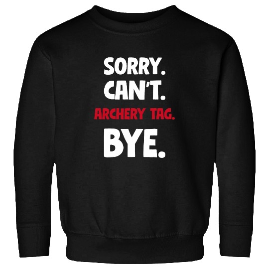 Sorry Cant Archery tag Bye Sweatshirts