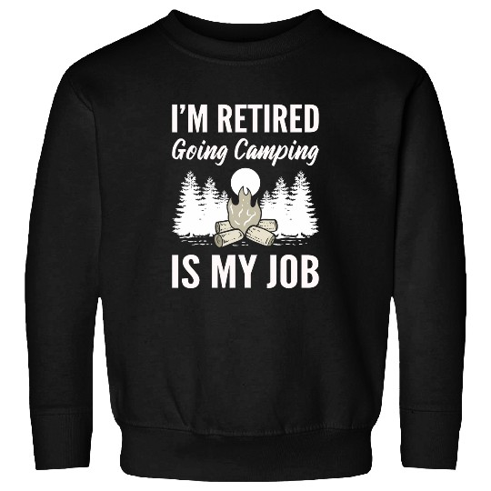 Im Retired Going Camping Is My Job Tour Guide Sweatshirts