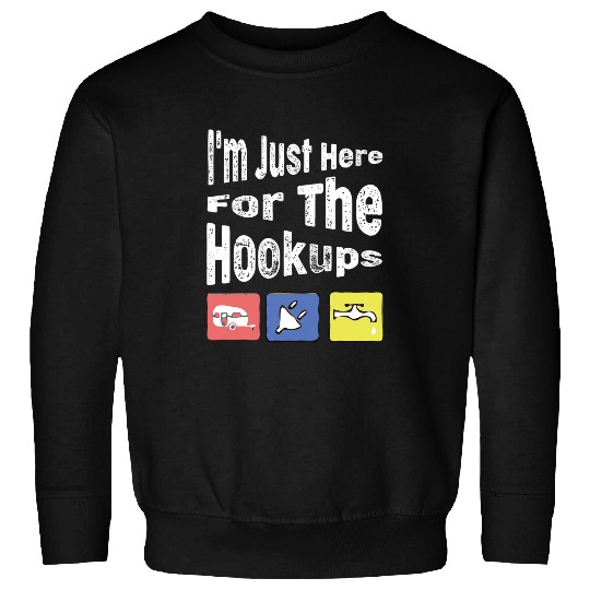 Discover Im Just Here For The Hookups Funny Camp RV Camper Camping 10 Sweatshirts
