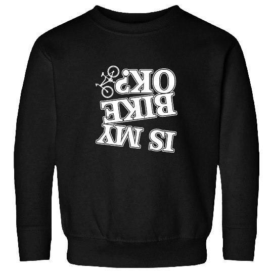 Is my Bike okay Crash Triathlon Downhill cycle Trail Sweatshirts