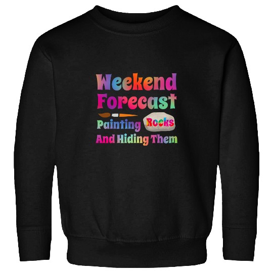 Rock Painting Weekend Forecast Painting Rocks Sweatshirts