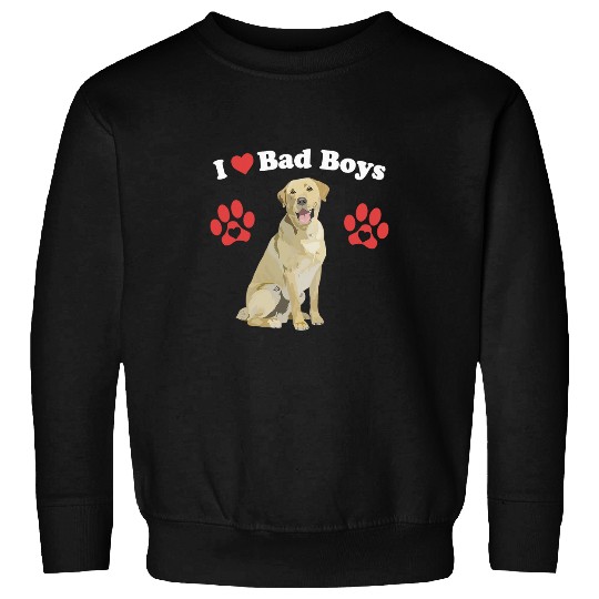I Love Bad Boys Funny Male Yellow Lab Puppy Dog Mom Joke Paw Sweatshirts