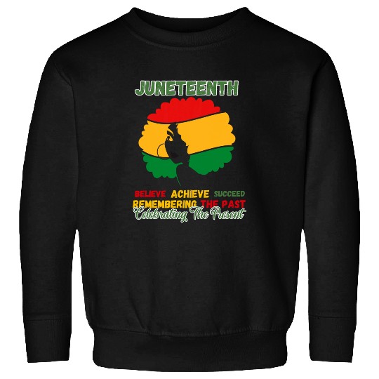 Juneteenth Is My Independence Day believe achieve succeed 1 Sweatshirts