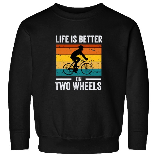 Life is better on Two Wheels cycling enthusiasts design Sweatshirts