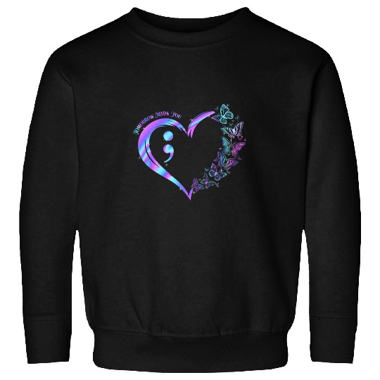 Stay Tomorrow Needs You suicides Prevention Awareness 3 Sweatshirts