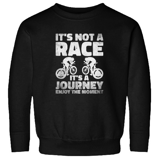 Discover Its not a Race its a Journey Enjoying Biking Moment Sweatshirts