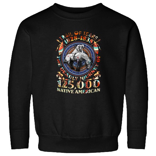 Trail Of Tears The Deadly Journey Of Native Americans Sweatshirts