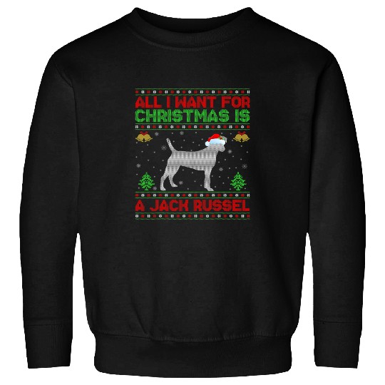 Discover Funny Ugly All I Want For Christmas Is A Jack Russel Sweatshirts