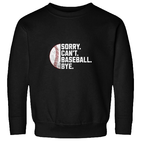 Sorry Cant Baseball Bye Men Women Boys Funny Baseball Mom Sweatshirts