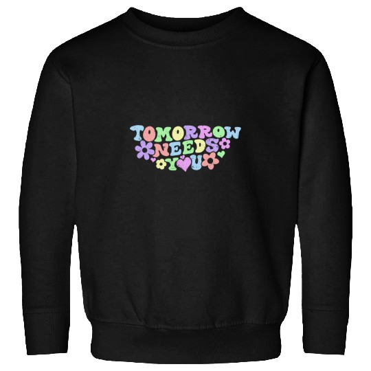 Stay Tomorrow Needs You suicides Prevention Awareness Sweatshirts