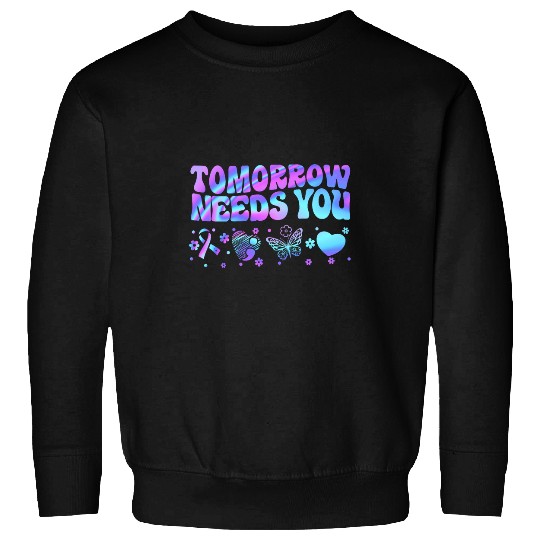 Stay Tomorrow Needs You Support suicides Prevention Awareness 1 Sweatshirts
