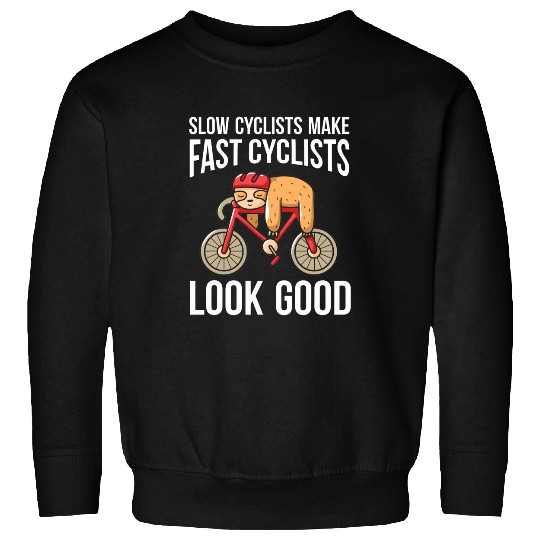 Slow Cyclists Make Fast Cyclists Look Good Bike Cycling 2 Sweatshirts