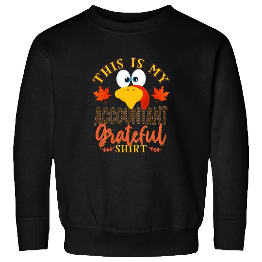 Thanksgiving Turkey This Is My Accountant Grateful Sweatshirts