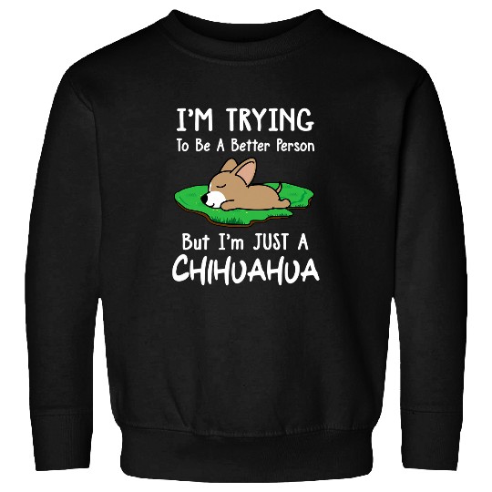 Im Just A Chihuahua Dog Sleeping Funny Puppy Lovers Sweatshirts