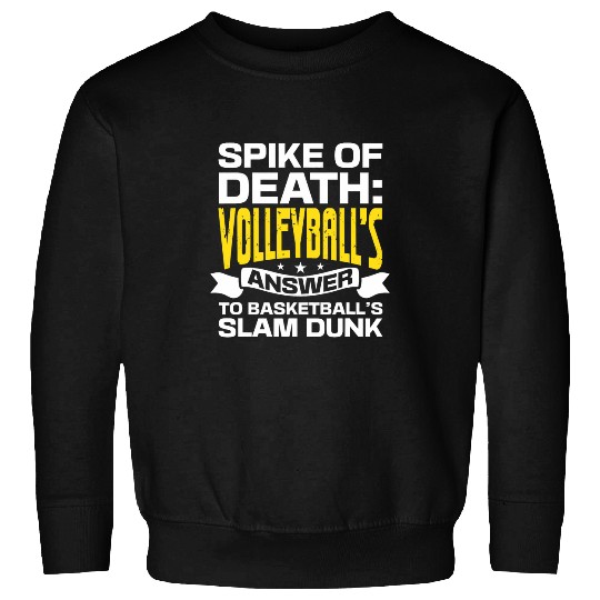 Discover The Volleyballs Answer To Basketballs Slam Dunks Sweatshirts