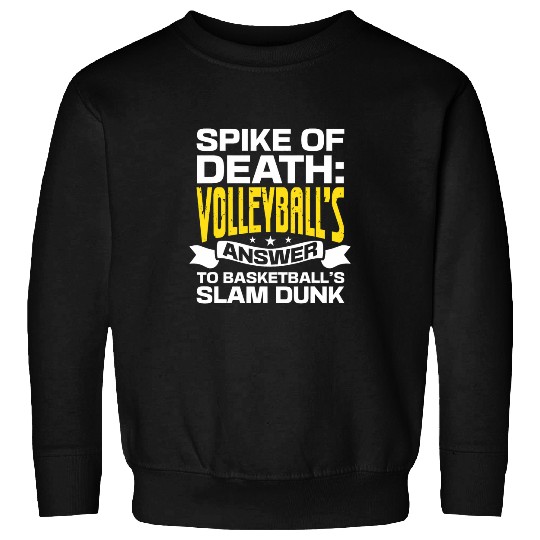 The Volleyballs Answer To Basketballs Slam Dunks Sweatshirts