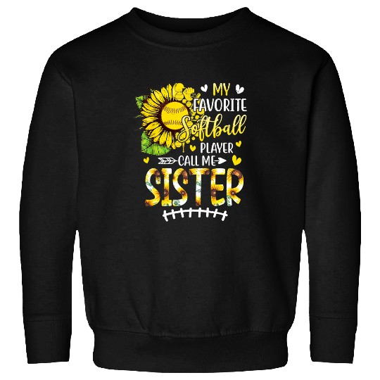 My Favorite Softball Player Call Me Sister Sunflower Sweatshirts