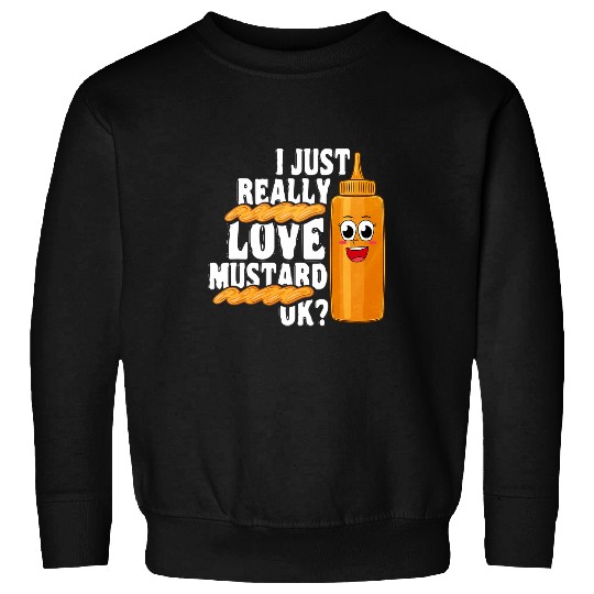 I Just Really Love Mustard Ok Sweatshirts