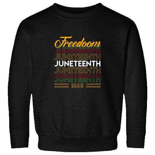 Juneteenth June 1865 Black History African American Freedom 8 Sweatshirts
