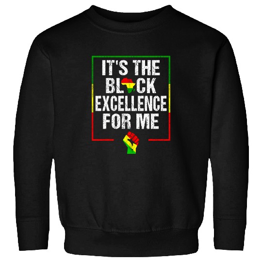 Its The Black Excellence For Me Black History Month 9 Sweatshirts
