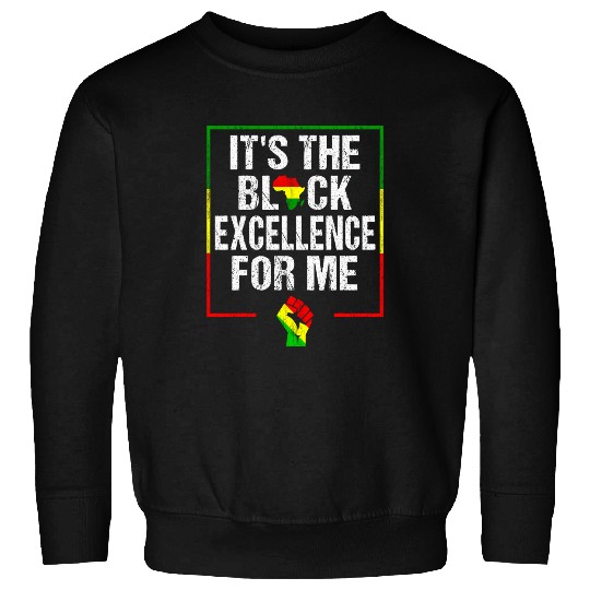 Its The Black Excellence For Me Black History Month 9 Sweatshirts