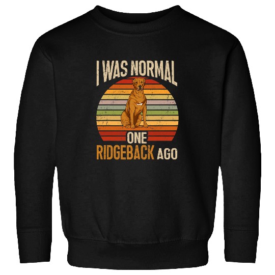 Rhodesian Ridgeback Retro I Was Normal One Ridgeback Ago Dog Sweatshirts