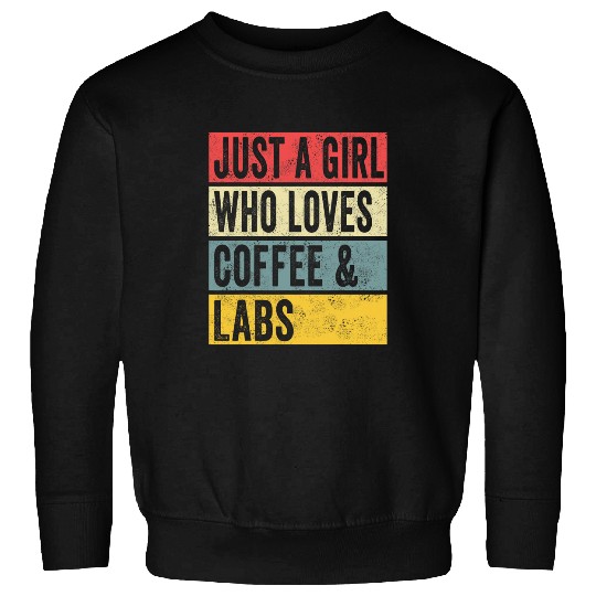 Just A Girl Who Loves Coffee And Labs Dog Labrador Retriever Sweatshirts