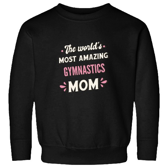 The Worlds mosts Amazing Gymnastics Mom 1 Sweatshirts