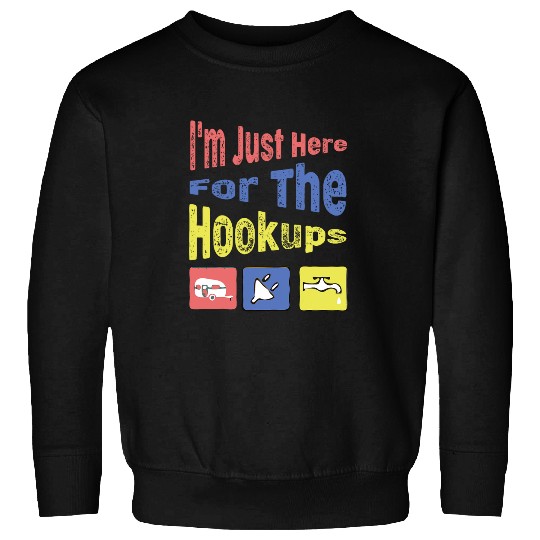 Discover Im Just Here For The Hookups Funny Camp RV Camper Camping 15 Sweatshirts