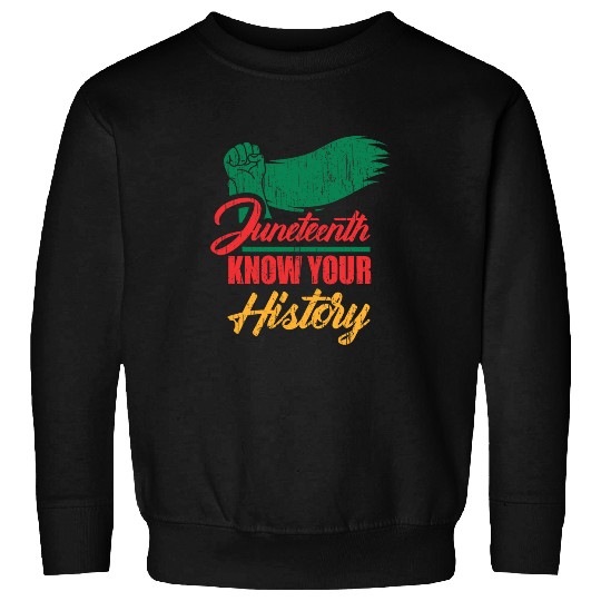 Juneteenth know your history Sweatshirts