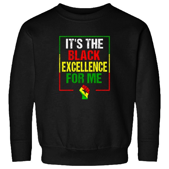 Its The Black Excellence For Me Black History Month Sweatshirts