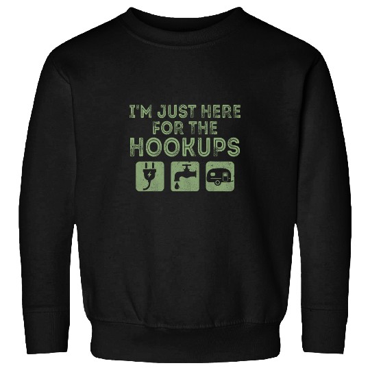 Im Just Here For The Hookups Funny Camp RV Camper Camping 27 Sweatshirts
