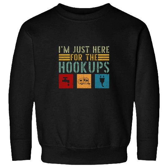 Im Just Here For The Hookups Funny Camp RV Camper Camping 25 Sweatshirts