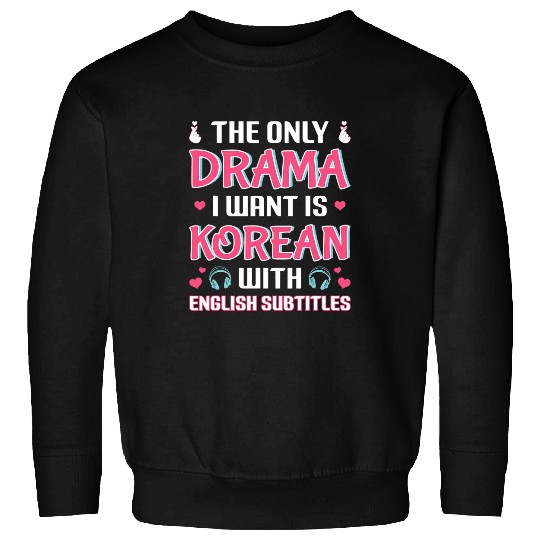 I Want Is Korean With English Subtitle KDrama 2 Sweatshirts