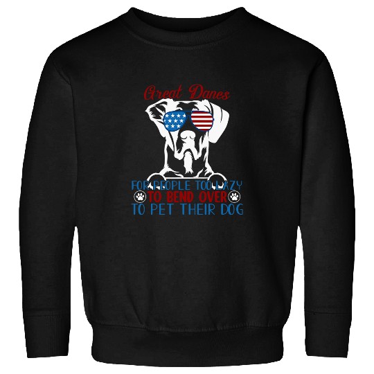 Dog Great Dane Great Danes For People Too Lazy To Bend Over T-Shirt Sweatshirts