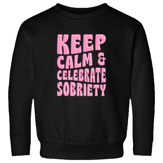 Keep Calm And Celebrate Sobriety Sober Anniversary Party Sweatshirts