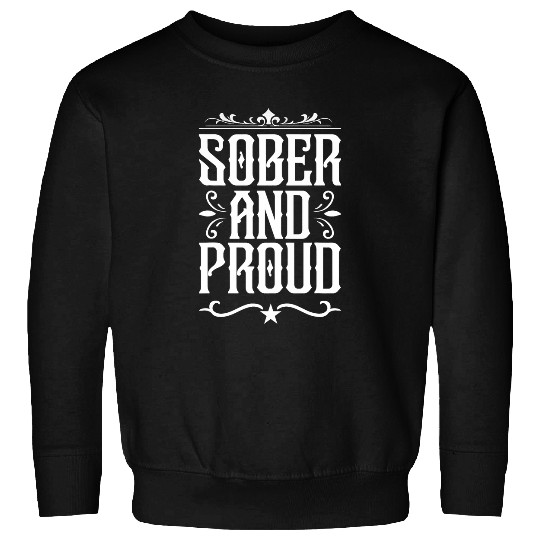 Sober and proud party no alcohol absent Funny Quote Sweatshirts